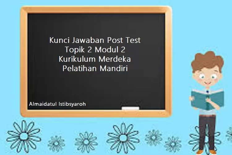 Kunci Jawaban Post Test Topik 2 Modul 2 Kurikulum Merdeka Pelatihan