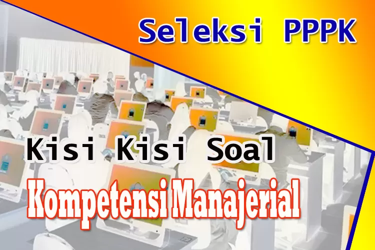 Kisi Kisi Soal Kompetensi Manajerial Terbaru Seleksi Pppk Atau Pegawai