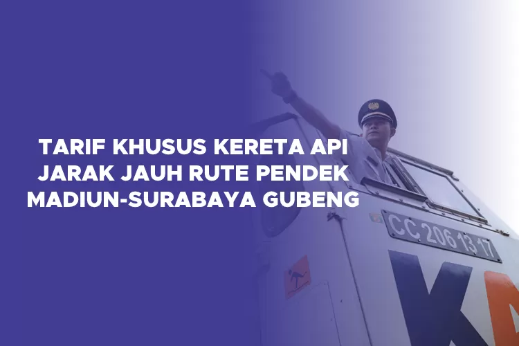 Besaran Tarif Khusus KA Jarak Jauh Rute Pendek Madiun Surabaya Gubeng