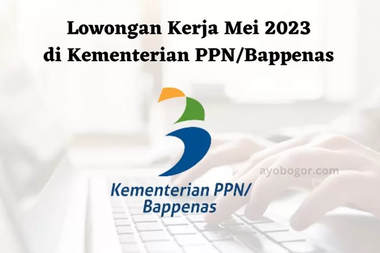 Lowongan Kerja Mei Di Kementerian Ppn Bappenas Untuk Lulusan S