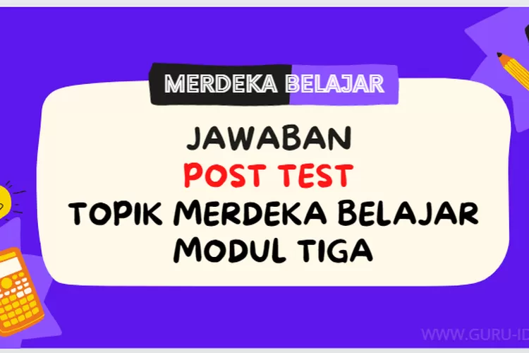 Jawaban Post Test Modul 3 Kenaikan Kelas Dan Kelulusan Topik Kriteria