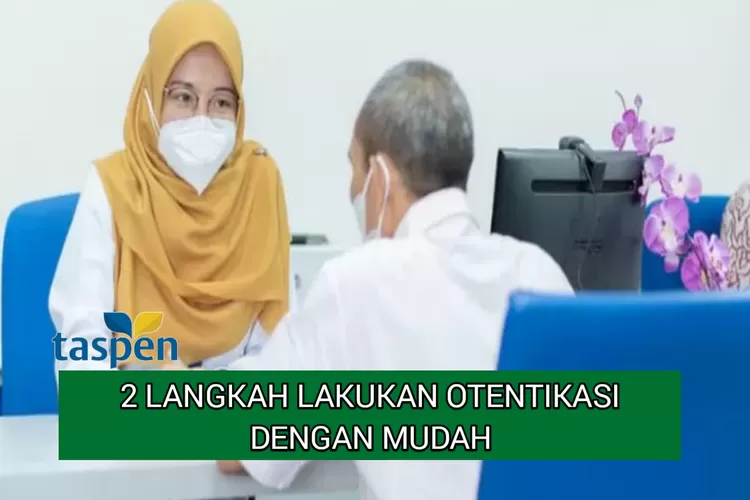 Informasi Dari Taspen Berikut Ini Langkah Lakukan Otentikasi Dengan