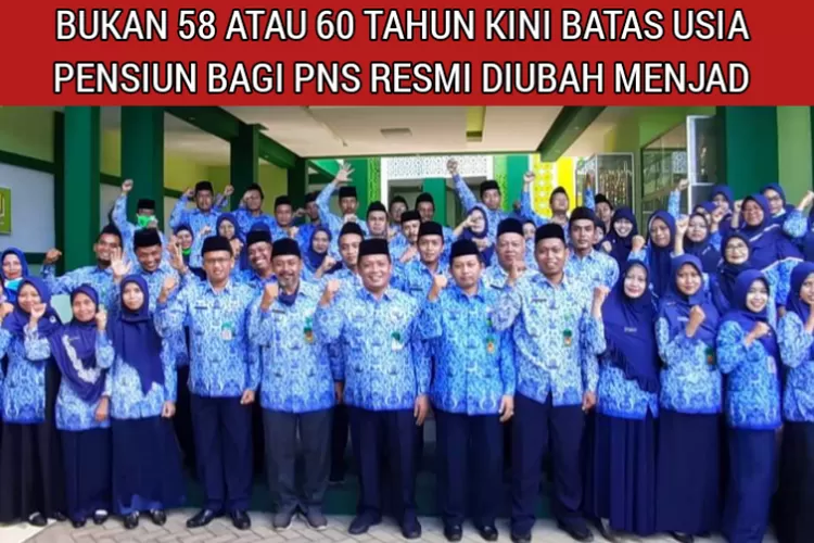 Bukan Atau Tahun Segini Batas Usia Pensiun Terbaru Bagi Pns Yang