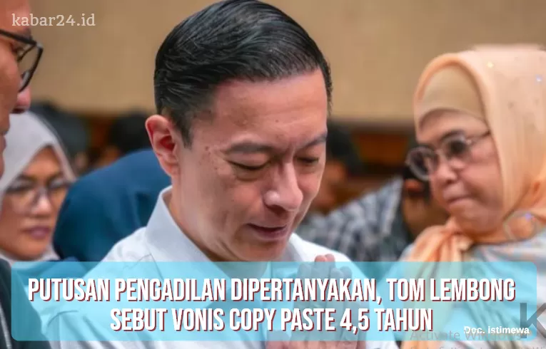 Putusan Pengadilan Dipertanyakan, Tom Lembong Sebut Vonis Copy Paste 4,5 Tahun