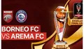 Link Nonton Live Streaming Leg 2 Final Piala Presiden 2022 Hari ini Minggu 17 Juli 2022: Borneo FC Vs Arema FC