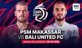 Link Live Streaming PSM Makassar Vs Bali United, Duel  Tim Papan Atas Pada Match BRI Liga 1 2022 2023 