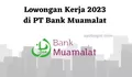 Info Loker 2023 Lulusan SMA hingga S1 di PT Bank Muamalat, Simak Persyaratannya!