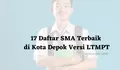 Ini Dia 17 SMA Negeri dan Swasta Terbaik di Kota Depok Versi LTMPT