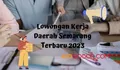 Lowongan Kerja Semarang 2023 Lulusan SMA Sederajat, Cek Posisi dan Persyaratan