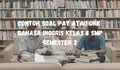 Lengkap KUNCI JAWABAN, Contoh Soal PAT atau UKK Bahasa Inggris Kelas 8 SMP Semester 2