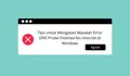Mengatasi Error DNS Probe Finished No Internet di Windows: Tips Ampuh dari Ahli Teknologi di Kota Depok