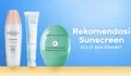 Wajib Punya! Berikut 4 Rekomendasi Sunscreen Khusus untuk Kulit Berjerawat