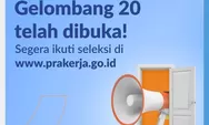 Pendaftaran Kartu Prakerja Gelombang 20 Telah Dibuka, Segera Ikuti Seleksi di Www.prakerja.go.id