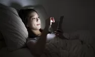 Sering Tidur Larut Malam Sambil Main Hanphone, 4 Perubahan Ini akan Terjadi Pada Tubuh Kita