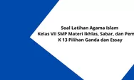 Contoh Soal Latihan Agama Islam Kelas VII SMP Materi Ikhlas, Sabar, dan Pemaaf K 13 Pilihan Ganda dan Essay