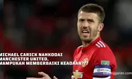 Michael Carrick Nahkodai Manchester United untuk Sementara, Mampukah Memperbaiki Keadaan?
