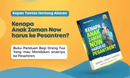 'Kenapa Anak Zaman Now Harus Ke Pesantren' Bacaan Tepat bagi Calon Santri Yang Ingin Masuk pesantren