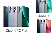 Resmi Rilis! Ini Spesifikasi Lengkap dan Harga Xiaomi 12, 12 Pro, dan 12X Terbaru!