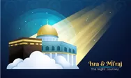Berikut Kata-kata Bijak Memperingati Hari Isra Mi'raj Perjalanan Mulia Nabi Muhammad SAW