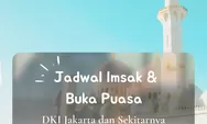Inilah Jadwal Imsak dan Buka Puasa Wilayah DKI Jakarta di 10 Hari Kedua Ramadhan 2022