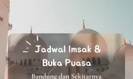 Inilah Jadwal Imsak dan Buka Puasa Wilayah Bandung di 10 Hari Kedua Ramadhan 2022