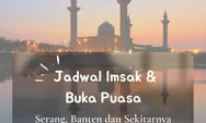 Inilah Jadwal Imsak dan Buka Puasa Wilayah Serang, Banten di 10 Hari Kedua Ramadhan 2022