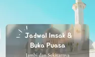 Inilah Jadwal Imsak dan Buka Puasa Wilayah Jambi di 10 Hari Kedua Ramadhan 2022