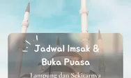 Inilah Jadwal Imsak dan Buka Puasa Wilayah Lampung di 10 Hari Kedua Ramadhan 2022