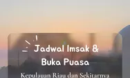 Inilah Jadwal Imsak dan Buka Puasa Wilayah Kepulauan Riau di 10 Hari Kedua Ramadhan 2022