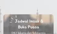 Inilah Jadwal Imsak dan Buka Puasa Wilayah DKI Jakarta di 10 Hari Ketiga Ramadhan 2022