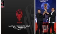 Catat! Berikut Jadwal Piala Presiden 2022 Lengkap, Babak Penyisihan Grup Mulai 11-28 Juni 2022
