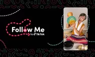 TikTok Perkenalkan Program Follow Me, Ini Manfaatnya Buat Bisnis Pelaku UKM
