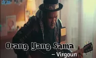 Makna Dan Lirik Lagu 'Orang Yang Sama' – Virgoun, OST 'Aku Dan Mesin Waktu' 30 Juta+ ditonton di YouTube