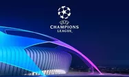 Link Live Streaming Drawing Liga Champions Malam Ini Pukul 23.00 WIB, Ada 32 Tim Dibagi ke Empat Pot