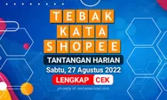 Kunci Jawaban Tebak Kata Shopee Tantangan Harian 27 Agustus 2022, dari Kata Kunci UREATELUR