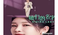 Jadwal Tayang Drama China Rising Lady Episode 1 Sampai 32 End Melalui Aplikasi Youku, Dibintangi Qin Hai Lu