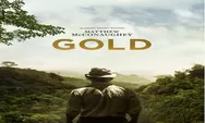 Sinopsis Film 'Gold' Bergenre Adventure dan Aksi, Tayang 8 September 2022 di Bioskop Trans TV Pukul 23.30 WIB 