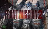 Square Enix Unjuk Deretan Pembaruan Front Mission 2 Remake, Apa Saja?
