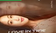Link Nonton dan Download Drama China love In Time Episode 1 Sampai 3 Dengan Subtitle Indonesia Gratis