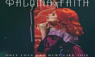 Lirik Lagu Only Love Can Hurt Like This - Paloma Faith Lengkap Dengan Terjemahan Bahasa Indonesia