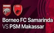 Link Nonton Live Streaming Borneo FC vs PSM Makassar di BRI Liga 1 2022 2023 Hari Ini Pukul 20.15 WIB