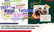 Link Twibbon Selamat Hari Natal 25 Desember 2022, Tema Gambar Background Warna Hijau Gelap