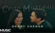 Lirik Lagu Crito Mustahil (Mung) Oleh Denny Caknan Ra Maksane, Niat Gandengmu Ro Aku