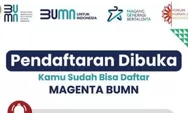 Program MAGENTA BUMN 2023 Terbuka untuk Magang Mahasiswa dan Fresh Graduate: Jadwal, Syarat, dan Cara Daftar