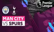 Link Nonton Live Streaming Manchester City vs Tottenham Hotspur di Liga Inggris Pukul 03.00 20 Januari 2023