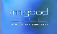 Lirik Lagu I'm Good Oleh Bebe Rexha Feat David Guetta, I'm Good, I'm Feeling Alright dan Terjemahannya