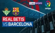 Link Nonton Live Streaming Real Betis vs Barcelona di La Liga Pukul 03.00 Tanggal 2 Februari 2023