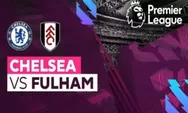 Link Nonton Live Streaming Chelsea vs Fulham di Liga Primer Inggris Pukul 03.00 Tanggal 4 Februari 2023