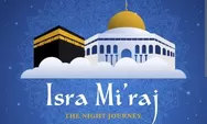 Ini 2 Tempat Suci yang Disebut dalam Peristiwa Isra Miraj, Masjidil Haram dan Masjid al-Aqsa
