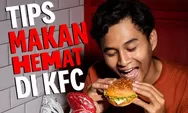 Tips Hemat Makan di KFC dengan Harga Rp18 Ribuan Tetap Makan Enak Meski Kantong Kering, Begini Caranya